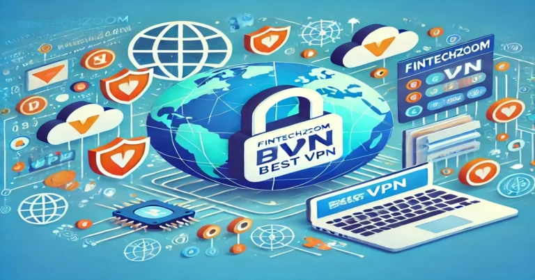 FintechZoom Best VPN: Your Guide to Ultimate Privacy and Security